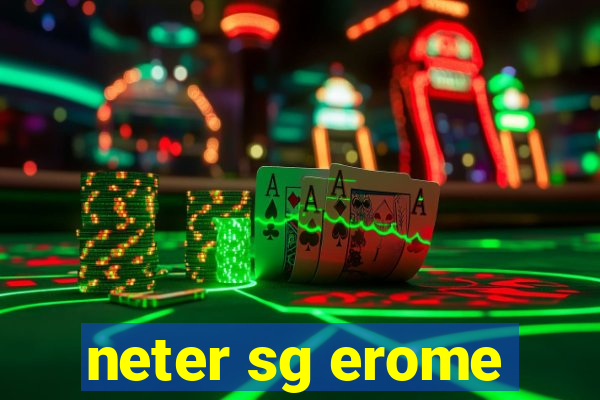 neter sg erome